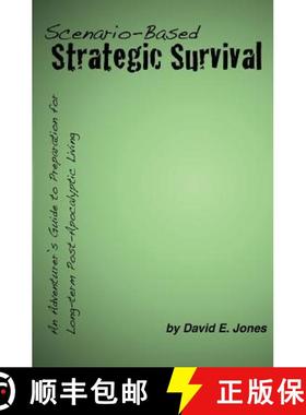 预订 Scenario-Based Strategic Survival: An Adventurer's Guide to Preparation for Long-term Post-Apoca... [9780615612355]