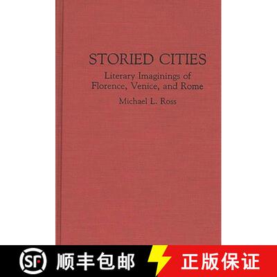 【3-4周达】Storied Cities: Literary Imaginings of Florence, Venice, and Rome [9780313287176]