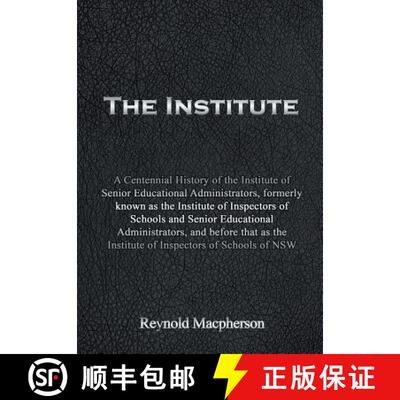 【3-4周达】Institute: A Centennial History of the Institute of Senior Educational Administrators, for... [9781631357428]