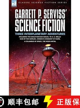 【3-4周达】Garrett P. Serviss' Science Fiction: Three Interplanetary Adventures Including the Unnauth... [9781846773235]