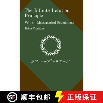 【3-4周达】The Infinite Iteration Principle: Vol. 6 : Mathematical Foundations [9781917403221]