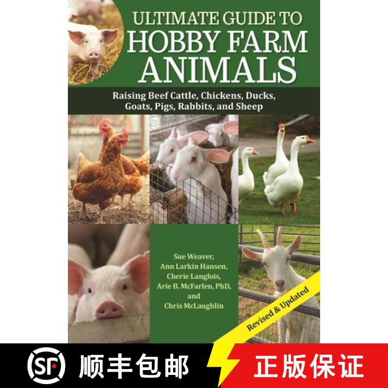 【3-4周达】Ultimate Guide to Hobby Farm Animals: Raising Beef Cattle, Chickens, Ducks, Goats, Pigs, R... [9781620084243]