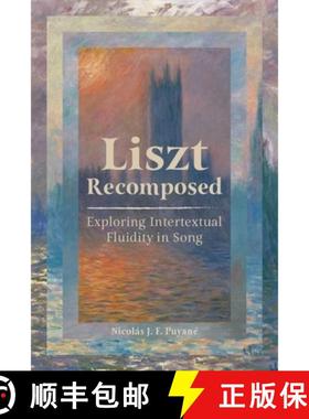 【3-4周达】Liszt Recomposed: Exploring Intertextual Fluidity in Song [9781837650477]