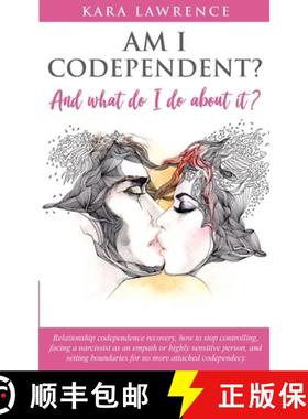 【3-4周达】AM I CODEPENDENT? And What Do I Do About It?: Relationship Codependence Recovery Guide [9781951745042]