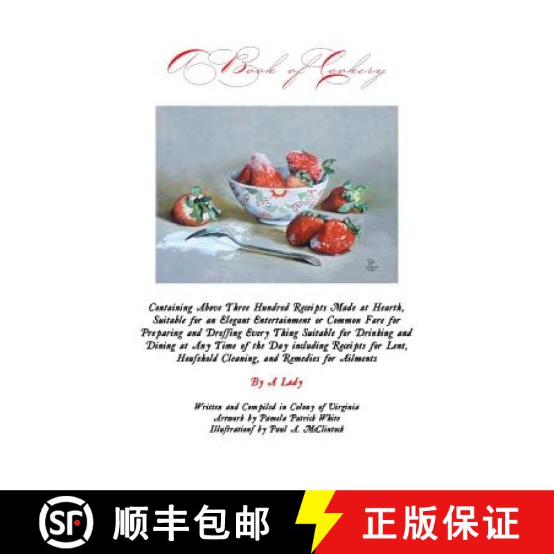 【2-3周达】A Book of Cookery: Containing Above Three Hundred Receipts Made at Hearth, Suitable for an... [9780692269800]