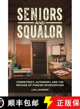 预订 Seniors and Squalor: Competency, Autonomy, and the Mistake of Forced Intervention [9781440853999]