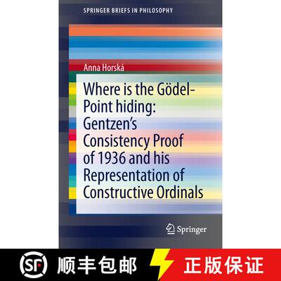 【3-4周达】Where is the Goedel-point hiding: Gentzen's Consistency Proof of 1936 and His Representati... [9783319021706]