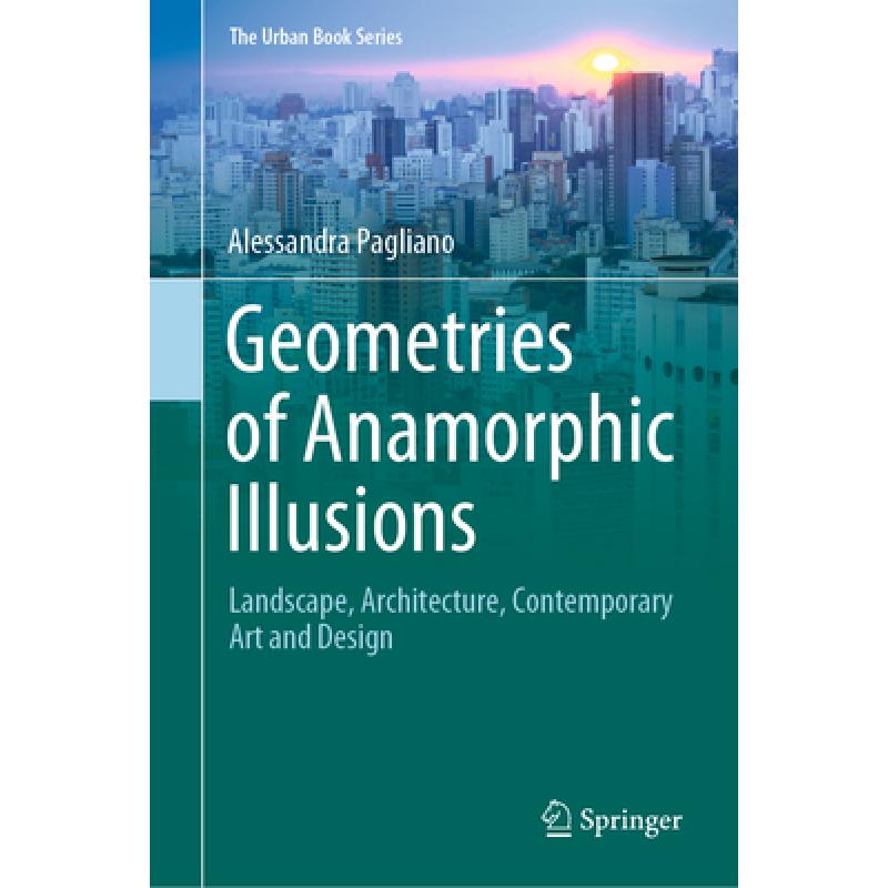 【4周达】Geometries of Anamorphic Illusions: Landscape, Architecture, Contemporary Art and Design [9783031472459] 书籍/杂志/报纸 艺术类原版书 原图主图