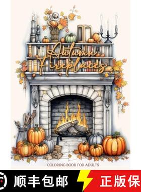 预订 Autumn Fireplaces Coloring Book for Adults: Fireplaces Coloring Book for Adults Autumn Decoratio... [9781965017463]