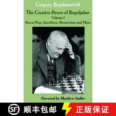 【3-4周达】Creative Power of Bogoljubov Volume I: Pawn Play, Sacrifices, Restriction and More: Volume... [9785604071076]