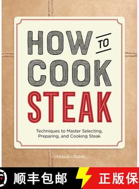 预订 How to Cook Steak: Techniques to Master Selecting, Preparing, and Cooking Steak [9781648761133]