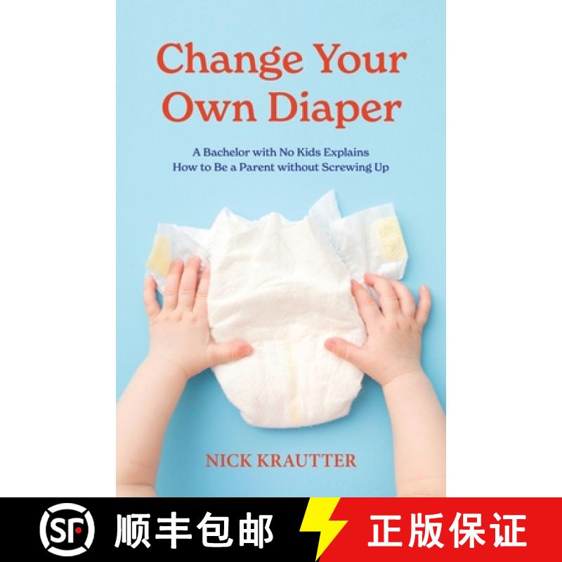 【2-3周达】Change Your Own Diaper: A Bachelor with No Kids Explains How to Be a Parent without Screwi... [9780996814669]