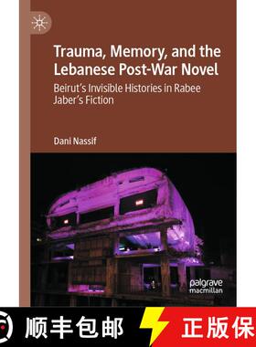 【3-4周达】Trauma, Memory, and the Lebanese Post-War Novel : Beirut's Invisible Histories in Rabee Ja... [9783031491702]