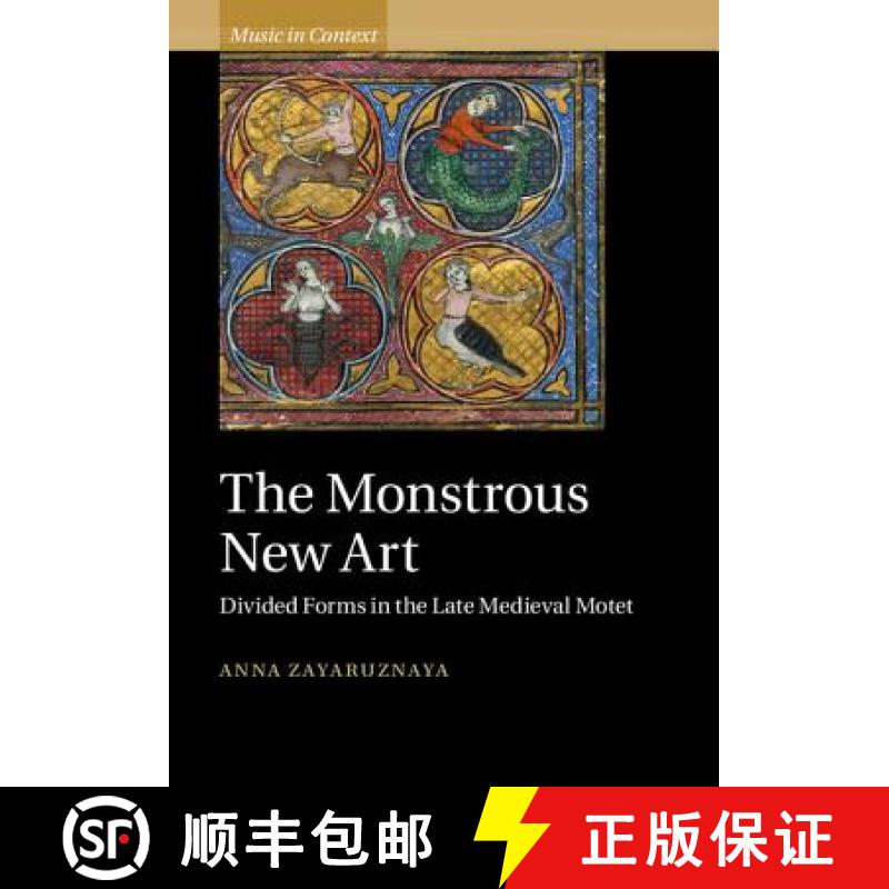 【3-4周达】Monstrous New Art: Divided Forms in the Late Medieval Motet - The Monstrous New Art: Divid... [9781107039667]