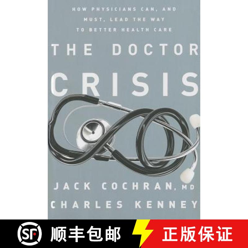 【3-4周达】The Doctor Crisis: How Physicians Can, and Must, Lead the Way to Better Health Care [9781610394437]