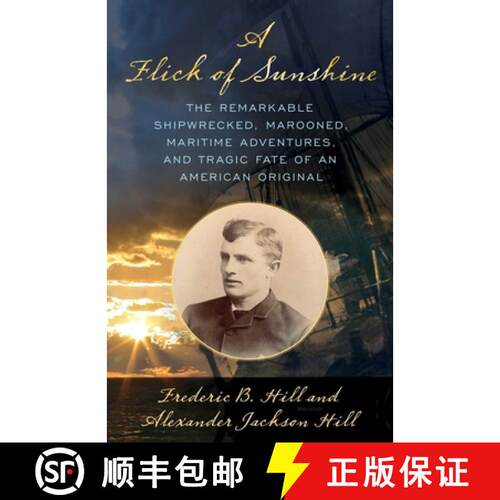 【3-4周达】精装 A Flick of Sunshine : The Remarkable Shipwrecked, Marooned, Maritime Adventures, and ... [9781493060818]