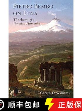 【3-4周达】Pietro Bembo on Etna: The Ascent of a Venetian Humanist: The Ascent of a Venetian Humanist [9780197603185]