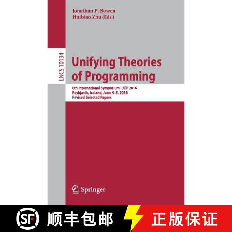 【3-4周达】Unifying Theories of Programming : 6th International Symposium, UTP 2016, Reykjavik, Icela... [9783319522272]