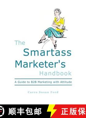 预订 The Smartass Marketer's Handbook: A Guide to B2B Marketing with Attitude [9780692310335]
