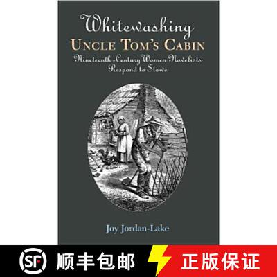 【3-4周达】精装 Whitewashing Uncle Tom`s Cabin – Nineteenth–Century Women Novelists Respond to Stowe [9780826514752]