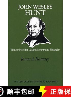 【3-4周达】John Wesley Hunt: Pioneer Merchant, Manufacturer and Financier [9780813193120]