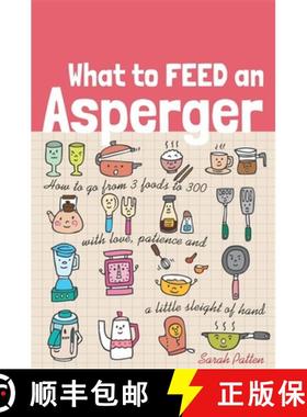 【3-4周达】What to Feed an Asperger: How to Go from 3 Foods to 300 with Love, Patience and a Little S... [9781849057684]