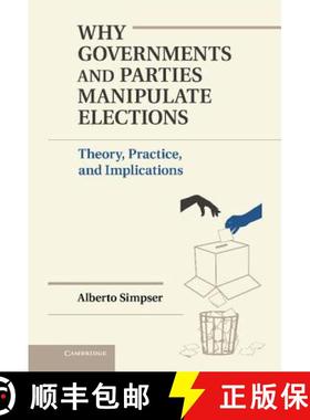 【3-4周达】Why Governments and Parties Manipulate Elections: Theory, Practice, and Implications - Why... [9781107030541]