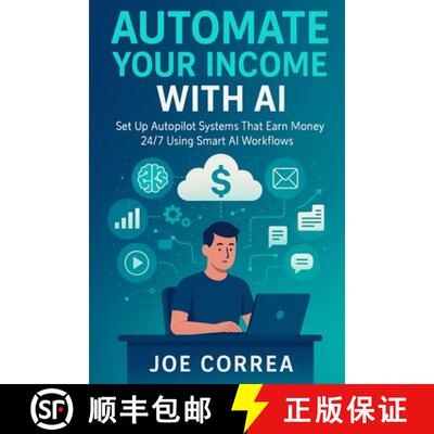 【3-4周达】Automate Your Income With AI: Set Up Autopilot Systems That Earn Money 24/7 Using Smart AI... [9798349635908]