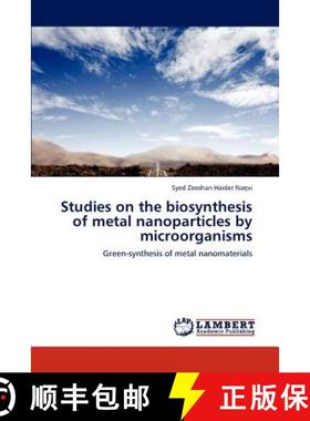 预订 Studies on the biosynthesis of metal nanoparticles by microorganisms [9783846591420]