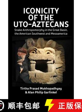 【3-4周达】Iconicity of the Uto-Aztecans: Snake Anthropomorphy in the Great Basin, the American South... [9781800739727]
