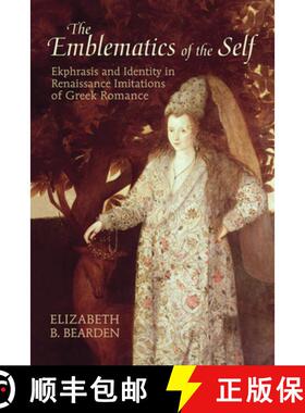 【3-4周达】The Emblematics of the Self : Ekphrasis and Identity in Renaissance Imitations of Greek Ro... [9781442643468]