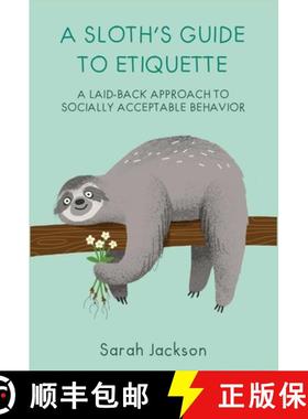 A Sloth's Guide to Etiquette: A Laid-Back Approach to Socially Acceptable Behavior [9781912983216]