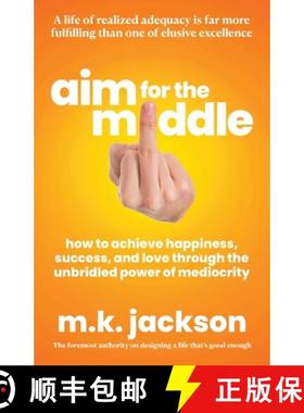 【3-4周达】Aim for the Middle: How to Achieve Happiness, Success, and Love Through the Unbridled Powe... [9798985104110]