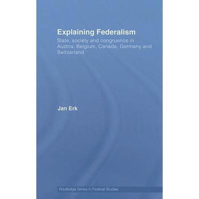 【4周达】Explaining Federalism: State, society and congruence in Austria, Belgium, Canada, Germany an... [9780415432054]