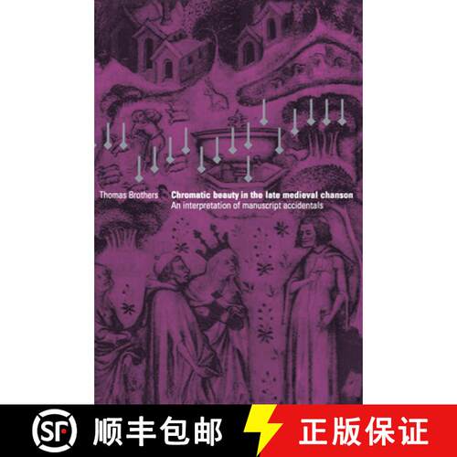 【3-4周达】精装 Chromatic Beauty in the Late Medieval Chanson: An Interpretation of Manuscript Accide... [9780521550512]