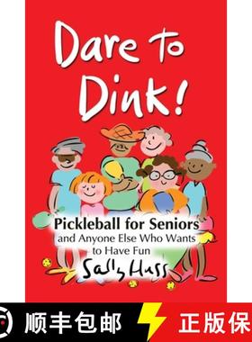 【3-4周达】Dare to Dink!: Pickleball for Seniors and Anyone Else Who Wants to Have Fun [9781945742675]