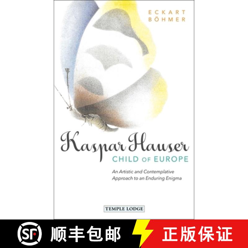 【3-4周达】Kaspar Hauser, Child of Europe: An Artistic and Contemplative Approach to an Enduring Enigma [9781912230341]