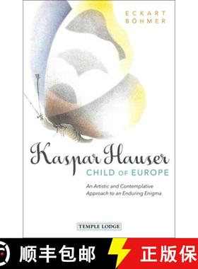 【3-4周达】Kaspar Hauser, Child of Europe: An Artistic and Contemplative Approach to an Enduring Enigma [9781912230341]