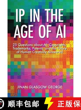 预订 IP in the Age of AI: 25 Questions about AI, Copyrights, Trademarks, Patents, and the Future of H... [9798985562552]