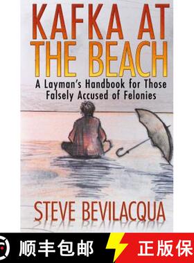 预订 Kafka at the Beach: A Layman's Handbook for Those Falsely Accused of Felonies [9780989231602]