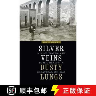 【3-4周达】Silver Veins, Dusty Lungs: Mining, Water, and Public Health in Zacatecas, 1835-1946 [9781496221117]