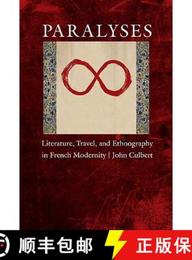 【3-4周达】Paralyses: Literature, Travel, and Ethnography in French Modernity [9780803229914]