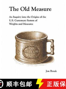 【3-4周达】The Old Measure: An Inquiry Into the Origins of the U.S. Customary System of Weights and M... [9780615376264]