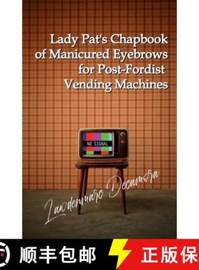 【3-4周达】Lady Pat's Chapbook of Manicured Eyebrows for Post-Fordist Vending Machines [9781470900762]