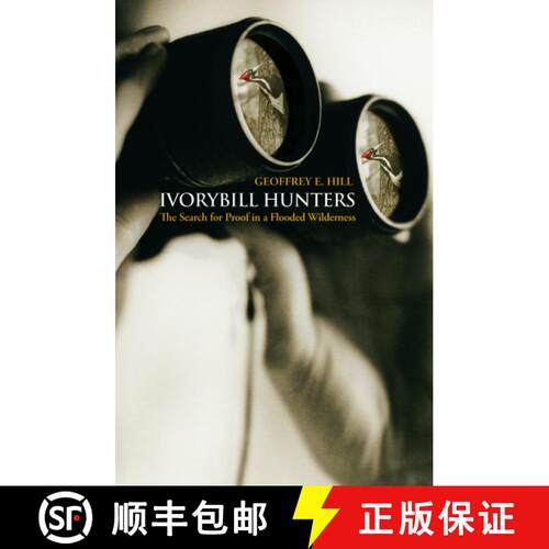 【3-4周达】精装 Ivorybill Hunters: The Search for Proof in a Flooded Wilderness [9780195323467]