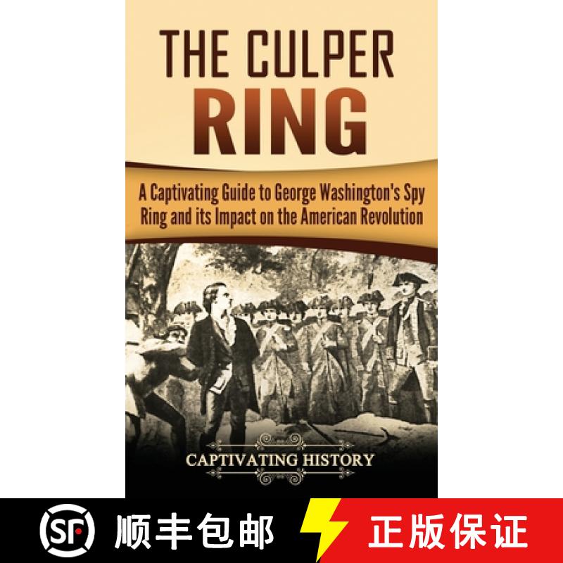 【3-4周达】The Culper Ring: A Captivating Guide to George Washington's Spy Ring and its Impact on the... [9781647484910]