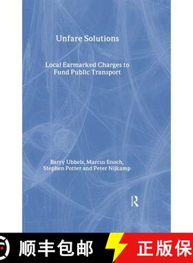 【3-4周达】精装 Unfare Solutions: Local Earmarked Charges to Fund Public Transport [9780415327121]