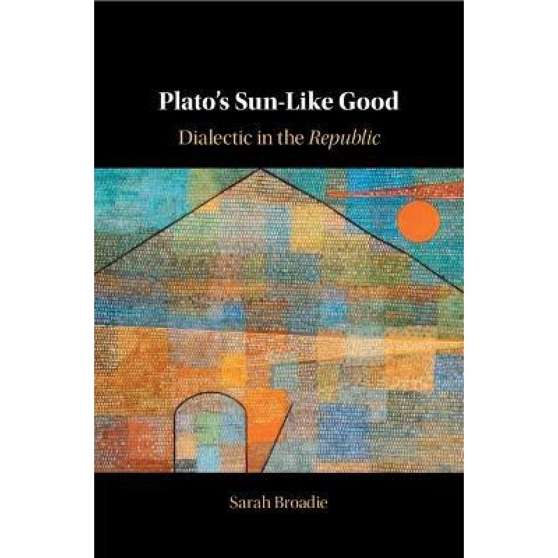 【4周达】Plato's Sun-Like Good: Dialectic in the Republic[9781009016407]-封面