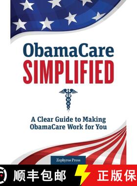 现货 Obamacare Simplified: A Clear Guide to Making Obamacare Work for You [9781623152529]