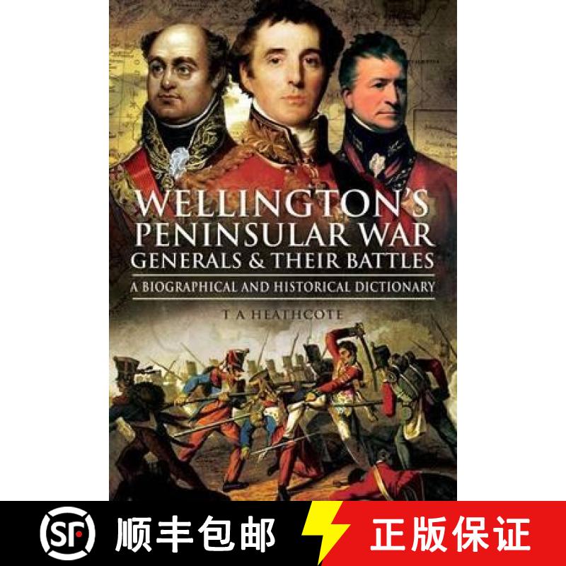 【3-4周达】Wellington's Peninsular War Generals and Their Battles: A Biographical and Historical Dict... [9781848840614]